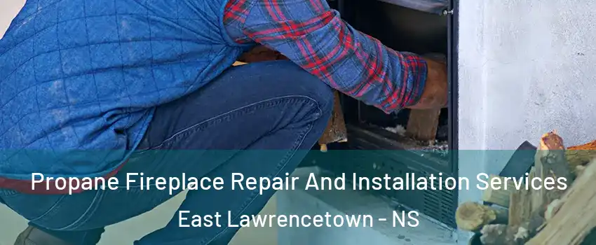 Propane Fireplace Repair And Installation Services East Lawrencetown - NS