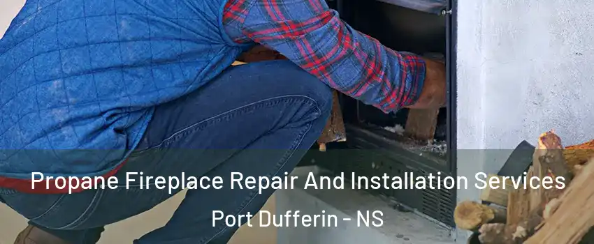 Propane Fireplace Repair And Installation Services Port Dufferin - NS