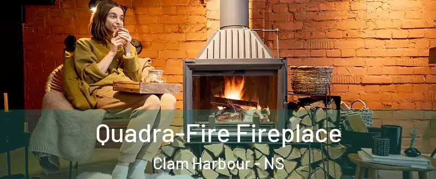 Quadra-Fire Fireplace Clam Harbour - NS