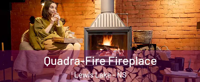 Quadra-Fire Fireplace Lewis Lake - NS