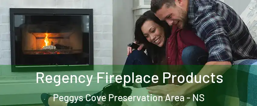 Regency Fireplace Products Peggys Cove Preservation Area - NS