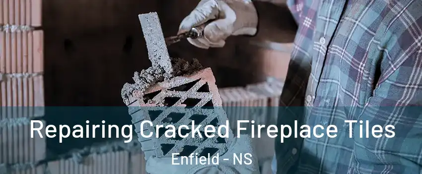 Repairing Cracked Fireplace Tiles Enfield - NS