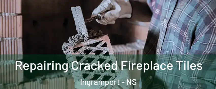 Repairing Cracked Fireplace Tiles Ingramport - NS