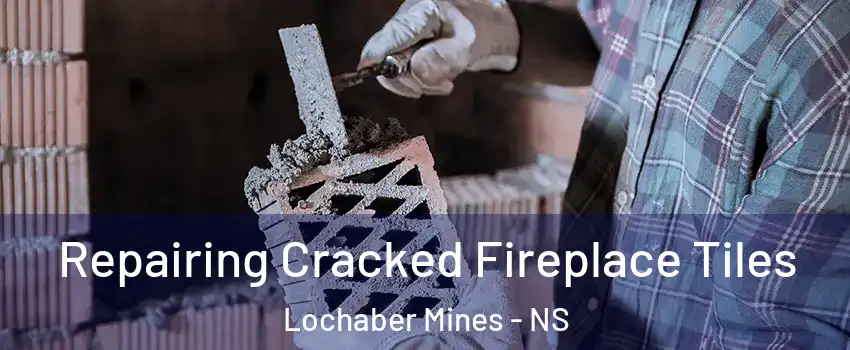 Repairing Cracked Fireplace Tiles Lochaber Mines - NS