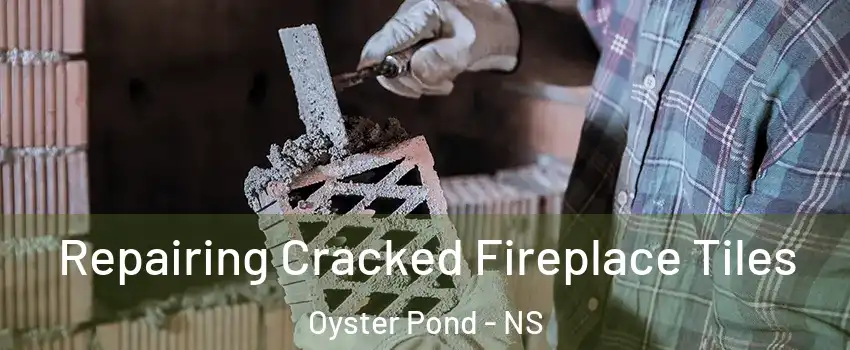 Repairing Cracked Fireplace Tiles Oyster Pond - NS