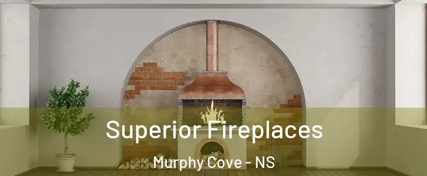 Superior Fireplaces Murphy Cove - NS
