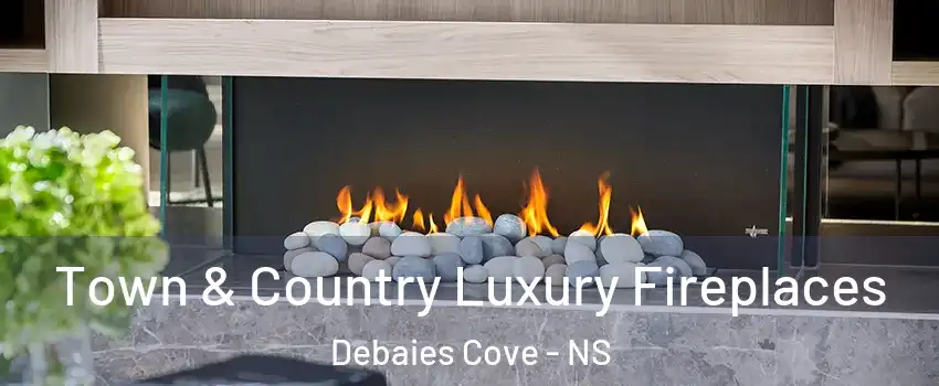 Town & Country Luxury Fireplaces Debaies Cove - NS
