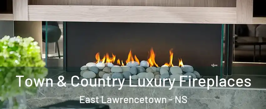 Town & Country Luxury Fireplaces East Lawrencetown - NS
