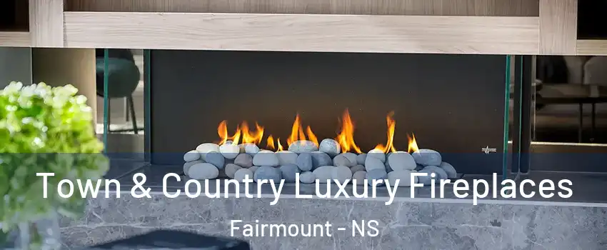 Town & Country Luxury Fireplaces Fairmount - NS