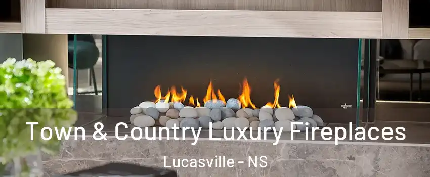 Town & Country Luxury Fireplaces Lucasville - NS