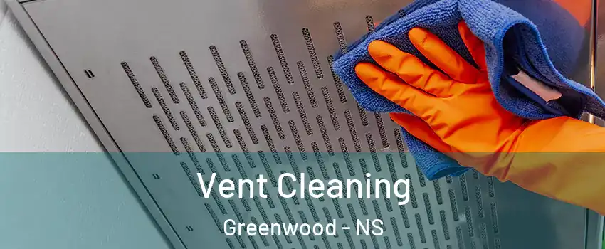 Vent Cleaning Greenwood - NS