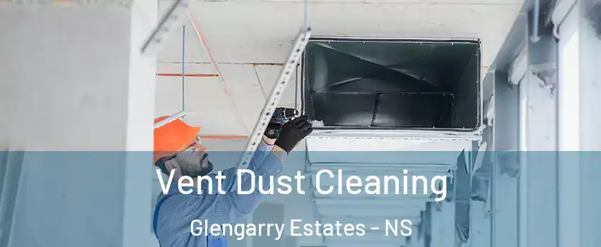 Vent Dust Cleaning Glengarry Estates - NS