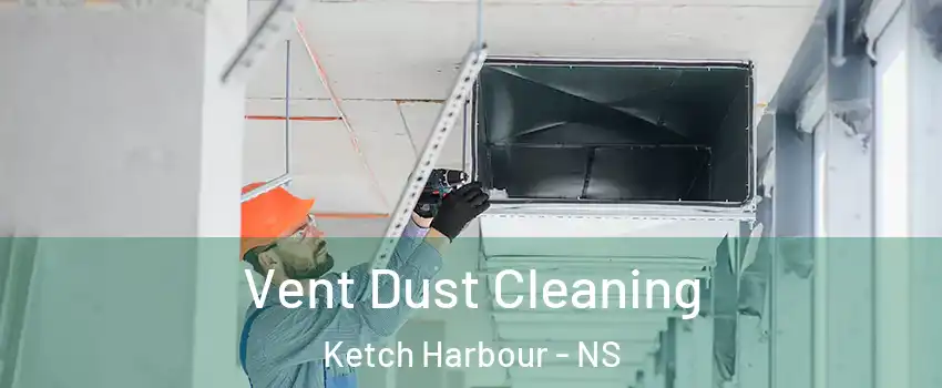 Vent Dust Cleaning Ketch Harbour - NS