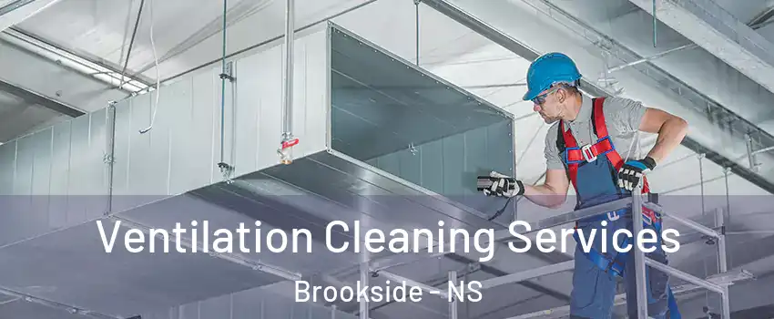 Ventilation Cleaning Services Brookside - NS