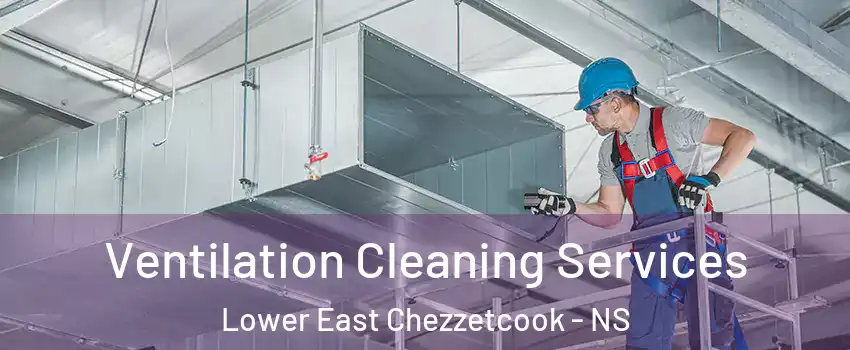 Ventilation Cleaning Services Lower East Chezzetcook - NS