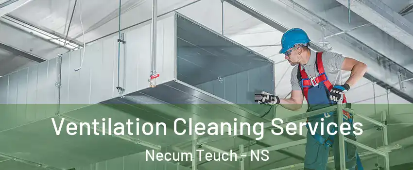 Ventilation Cleaning Services Necum Teuch - NS