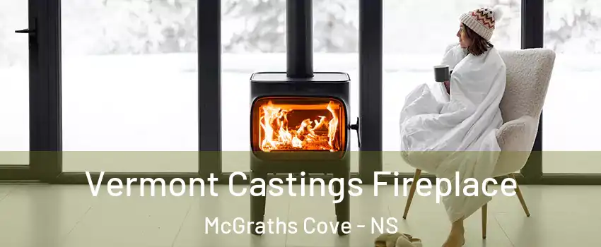 Vermont Castings Fireplace McGraths Cove - NS