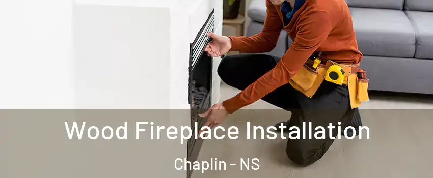 Wood Fireplace Installation Chaplin - NS