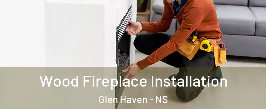 Wood Fireplace Installation Glen Haven - NS