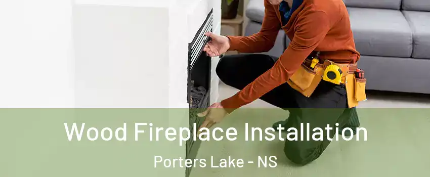 Wood Fireplace Installation Porters Lake - NS
