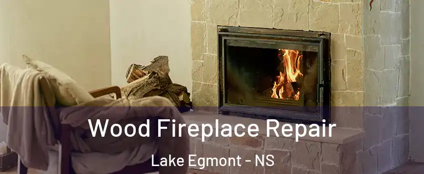 Wood Fireplace Repair Lake Egmont - NS