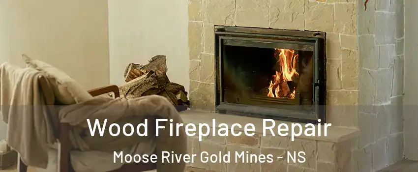 Wood Fireplace Repair Moose River Gold Mines - NS