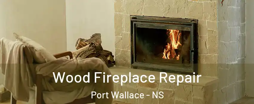 Wood Fireplace Repair Port Wallace - NS