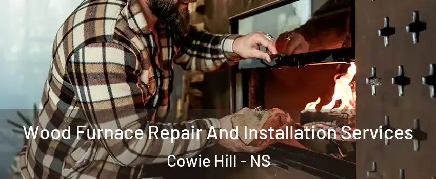 Wood Furnace Repair And Installation Services Cowie Hill - NS