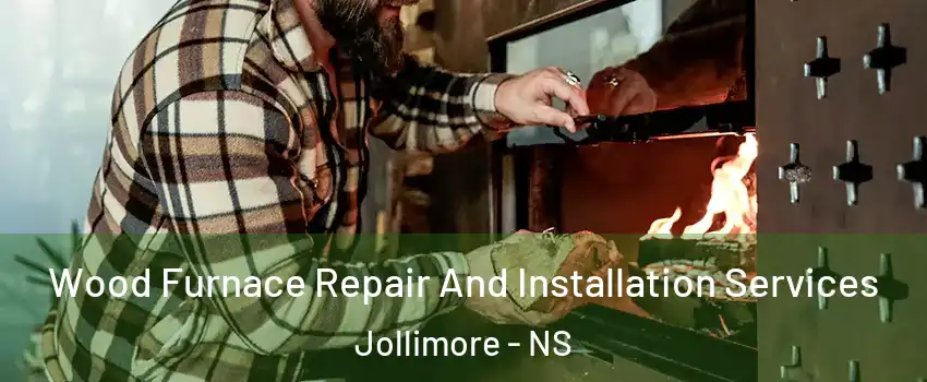Wood Furnace Repair And Installation Services Jollimore - NS