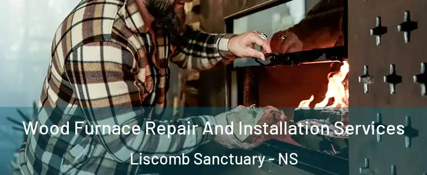 Wood Furnace Repair And Installation Services Liscomb Sanctuary - NS