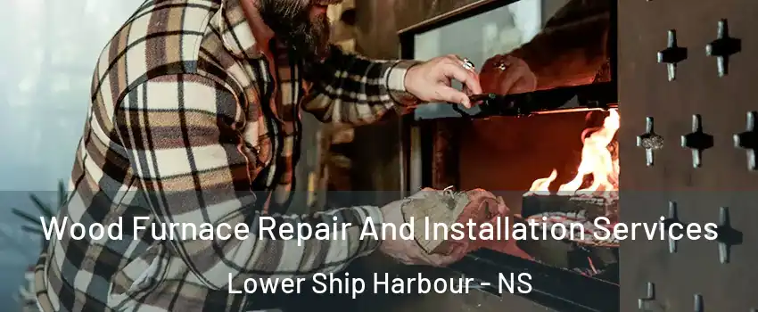 Wood Furnace Repair And Installation Services Lower Ship Harbour - NS