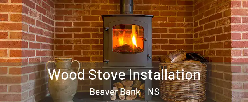 Wood Stove Installation Beaver Bank - NS