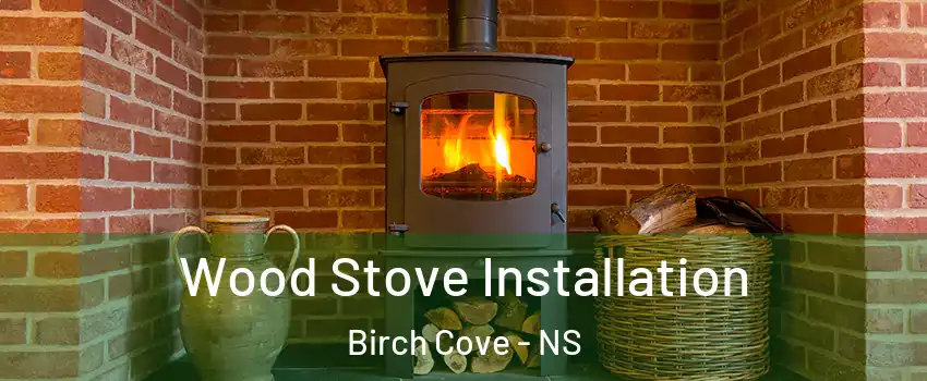 Wood Stove Installation Birch Cove - NS
