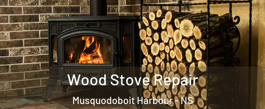 Wood Stove Repair Musquodoboit Harbour - NS